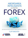 Castiga cartea "Abordarea inteligenta a pietei FOREX" de Cliff Wachtel