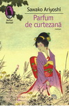 Castiga cartea "Parfum de curtezana" de Sawako Ariyoshi