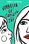 Castiga 10 carti "Vorbeste cu copilul tau" de Gabriela Ciucurovschi